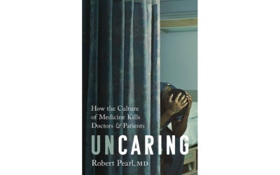 “We have met the enemy, and he is us…” Musing on Robert’s Pearl’s New Book, “Uncaring: How the Culture of Medicine Kills Doctors and Patients”
