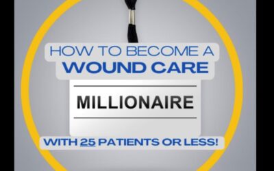 Be a Wound Care Millionaire with 25 Patients or Less – and Maybe Lose it All in a RAC Audit?