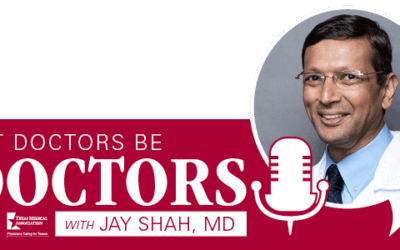 Well-Known Wound Care Practitioner Jay Shah, President of the Texas Medical Association “Let Doctors be Doctors” Podcast