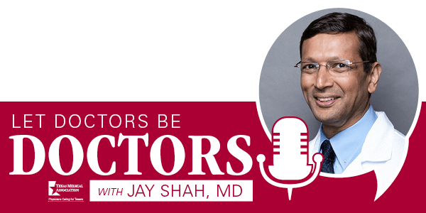 Well-Known Wound Care Practitioner Jay Shah, President of the Texas Medical Association “Let Doctors be Doctors” Podcast